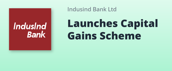 इंडसइंड बैंक की नई पहल: ‘कैपिटल गेन अकाउंट स्कीम’ लॉन्च; पूंजीगत लाभ पर टैक्स छूट और सुरक्षित निवेश का मिलेगा दोहरा लाभ
